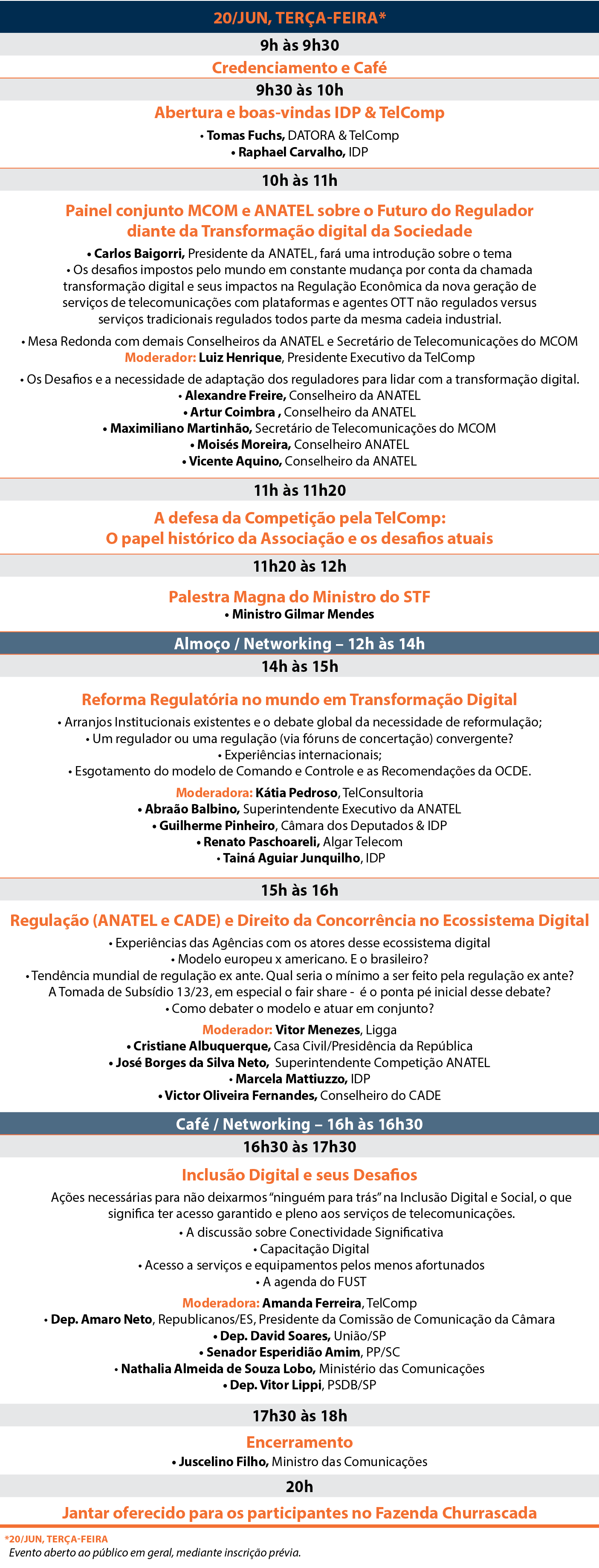 20/JUN, TER A feira*,9h s 9h30,Credenciamento e Caf ,9h30  s 10h,Abertura e boas vindas IDP & TelComp,• Tomas Fuchs,...